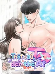 [18+] Thật Sao, To Đến Thế Á?